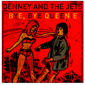 Denney and The Jets - Bye Bye Queenie