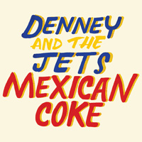 Denney and The Jets - Mexican Coke